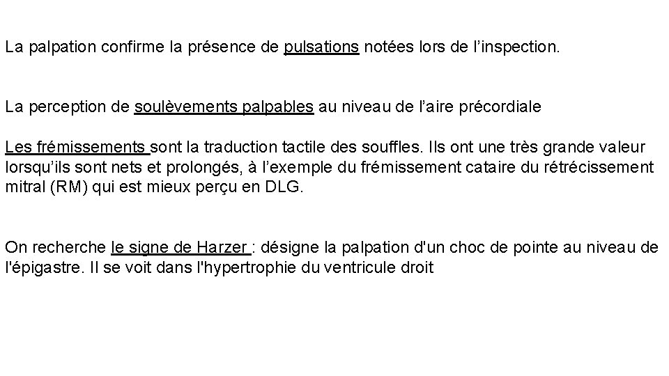 La palpation confirme la présence de pulsations notées lors de l’inspection. La perception de