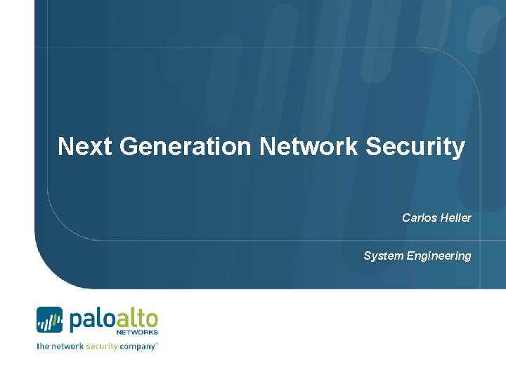 Next Generation Network Security Carlos Heller System Engineering 