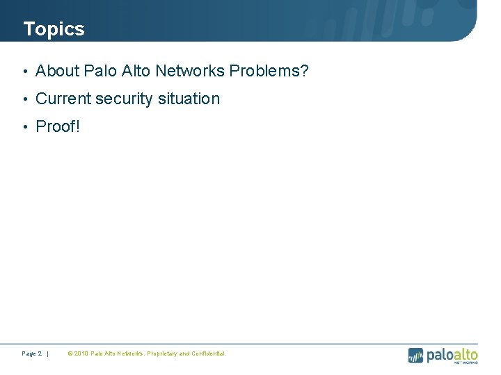 Topics • About Palo Alto Networks Problems? • Current security situation • Proof! Page