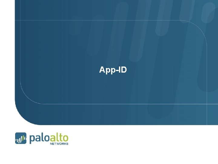 App-ID Page 29 © 2007 2009 Palo Alto Networks. Proprietary and Confidential | 