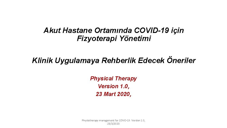 Akut Hastane Ortamında COVID-19 için Fizyoterapi Yönetimi Klinik Uygulamaya Rehberlik Edecek Öneriler Physical Therapy