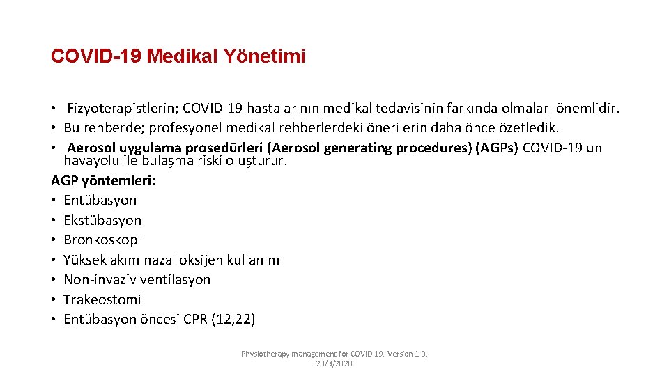 COVID-19 Medikal Yönetimi • Fizyoterapistlerin; COVID-19 hastalarının medikal tedavisinin farkında olmaları önemlidir. • Bu