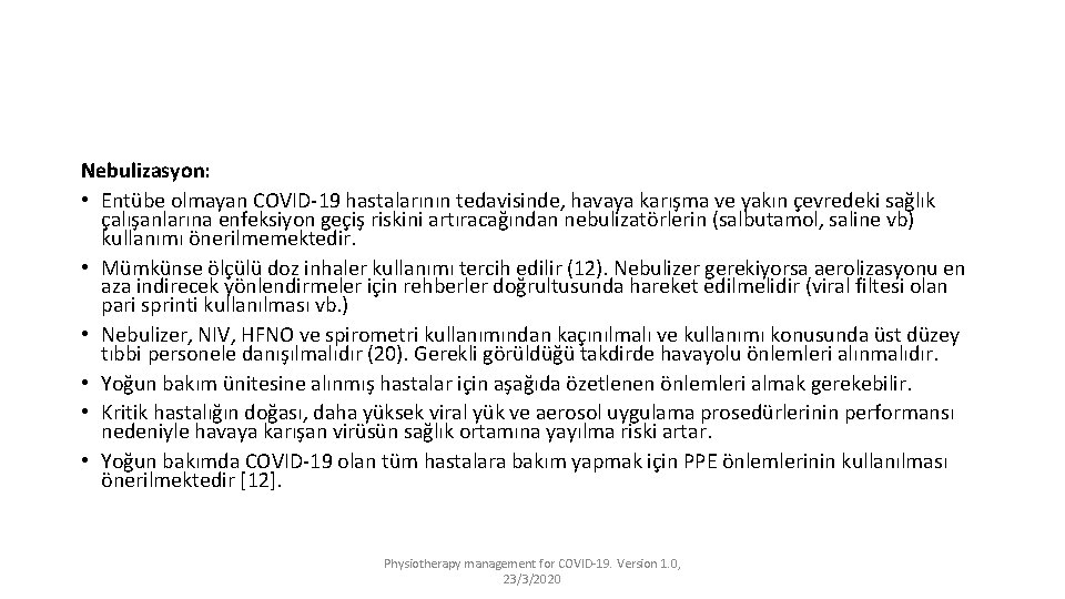 Nebulizasyon: • Entübe olmayan COVID-19 hastalarının tedavisinde, havaya karışma ve yakın çevredeki sağlık çalışanlarına