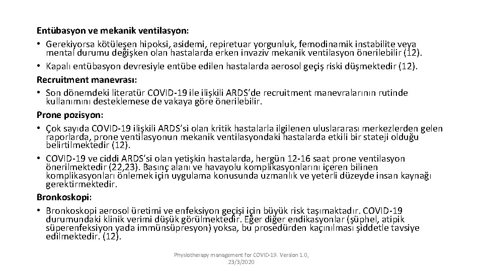 Entübasyon ve mekanik ventilasyon: • Gerekiyorsa kötüleşen hipoksi, asidemi, repiretuar yorgunluk, femodinamik instabilite veya