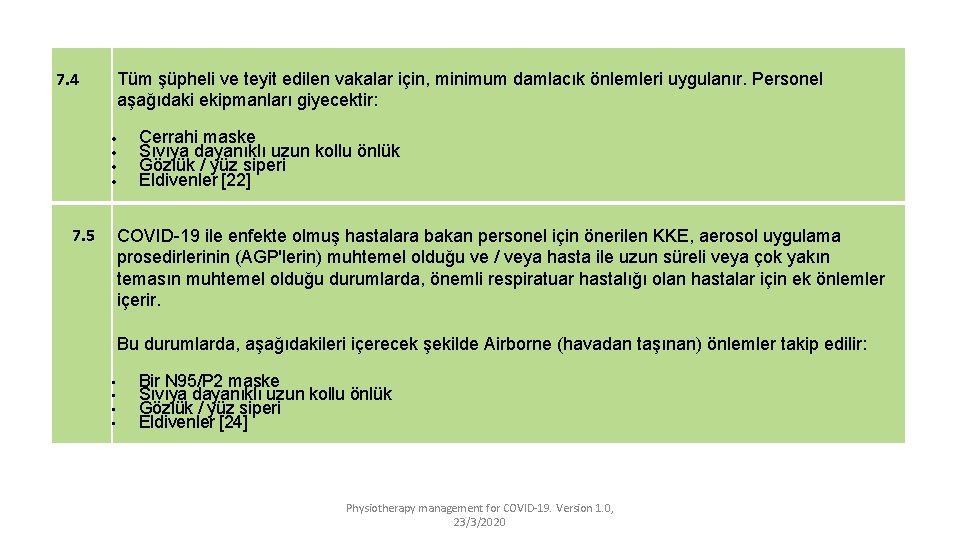 7. 4 Tüm şüpheli ve teyit edilen vakalar için, minimum damlacık önlemleri uygulanır. Personel