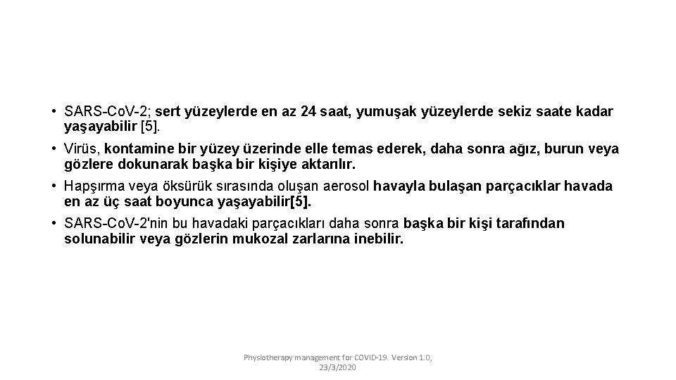  • SARS-Co. V-2; sert yüzeylerde en az 24 saat, yumuşak yüzeylerde sekiz saate