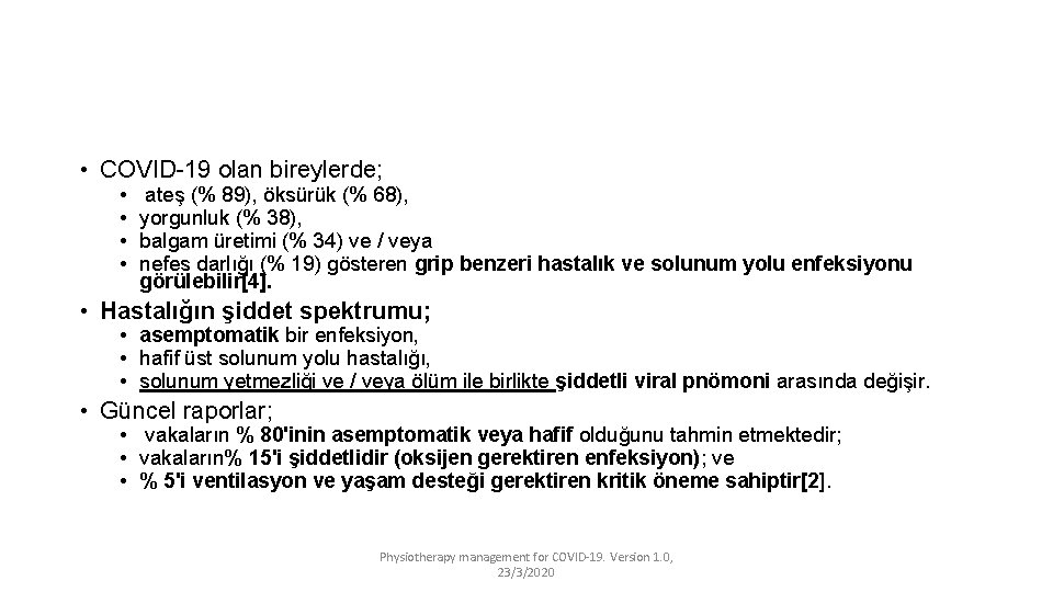  • COVID-19 olan bireylerde; • • ateş (% 89), öksürük (% 68), yorgunluk