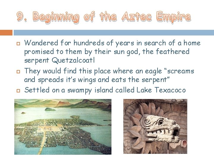 9. Beginning of the Aztec Empire Wandered for hundreds of years in search of 9. Beginning of the Aztec Empire Wandered for hundreds of years in search of
