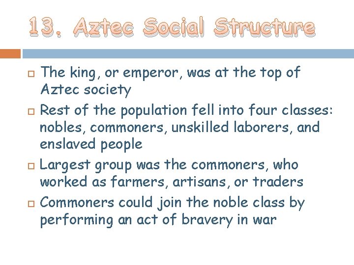 13. Aztec Social Structure The king, or emperor, was at the top of Aztec 13. Aztec Social Structure The king, or emperor, was at the top of Aztec