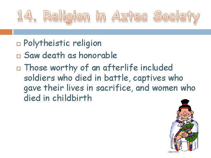 14. Religion in Aztec Society Polytheistic religion Saw death as honorable Those worthy of 14. Religion in Aztec Society Polytheistic religion Saw death as honorable Those worthy of