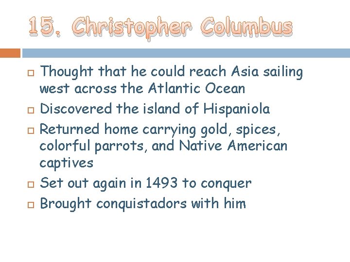 15. Christopher Columbus Thought that he could reach Asia sailing west across the Atlantic 15. Christopher Columbus Thought that he could reach Asia sailing west across the Atlantic