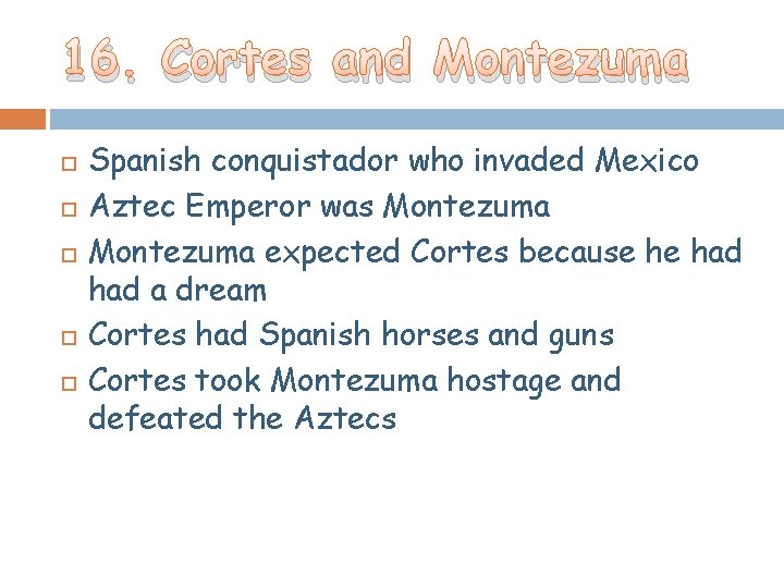 16. Cortes and Montezuma Spanish conquistador who invaded Mexico Aztec Emperor was Montezuma expected 16. Cortes and Montezuma Spanish conquistador who invaded Mexico Aztec Emperor was Montezuma expected