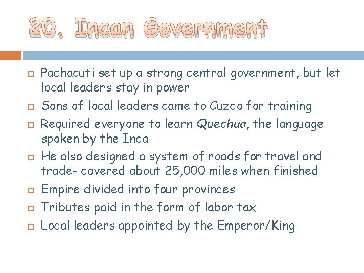20. Incan Government Pachacuti set up a strong central government, but let local leaders 20. Incan Government Pachacuti set up a strong central government, but let local leaders