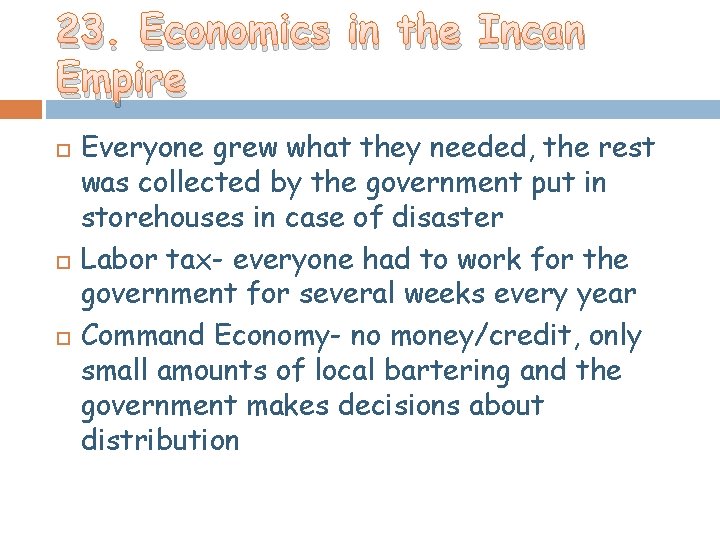 23. Economics in the Incan Empire Everyone grew what they needed, the rest was 23. Economics in the Incan Empire Everyone grew what they needed, the rest was