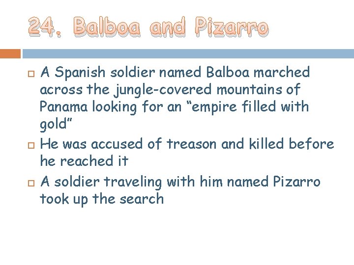 24. Balboa and Pizarro A Spanish soldier named Balboa marched across the jungle-covered mountains 24. Balboa and Pizarro A Spanish soldier named Balboa marched across the jungle-covered mountains