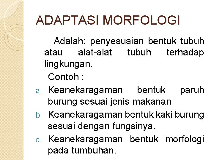 ADAPTASI MORFOLOGI Adalah: penyesuaian bentuk tubuh atau alat-alat tubuh terhadap lingkungan. Contoh : a.