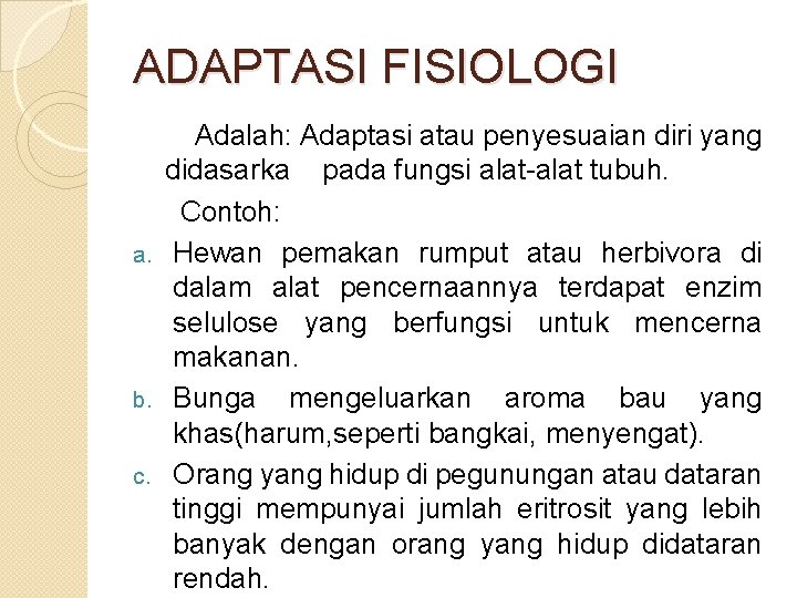 ADAPTASI FISIOLOGI Adalah: Adaptasi atau penyesuaian diri yang didasarka pada fungsi alat-alat tubuh. Contoh: