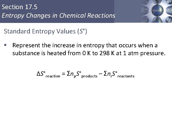 Section 17. 5 Entropy Changes in Chemical Reactions Standard Entropy Values (S°) § Represent
