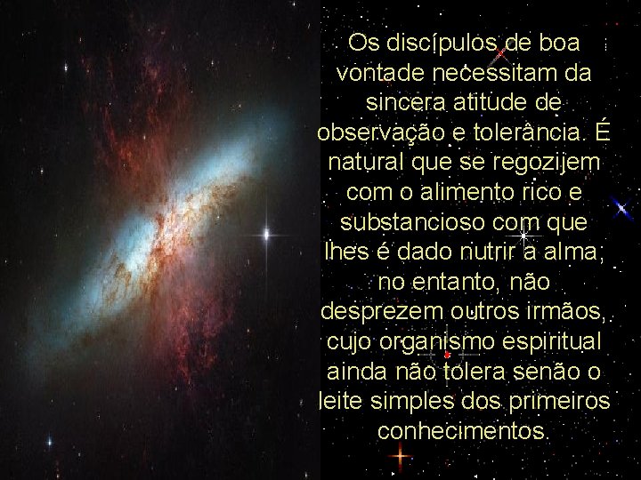 Os discípulos de boa vontade necessitam da sincera atitude de observação e tolerância. É