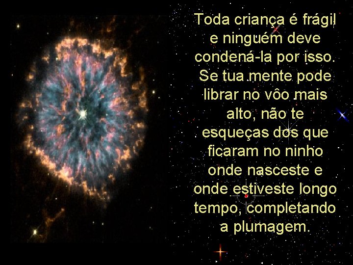 Toda criança é frágil e ninguém deve condená-la por isso. Se tua mente pode