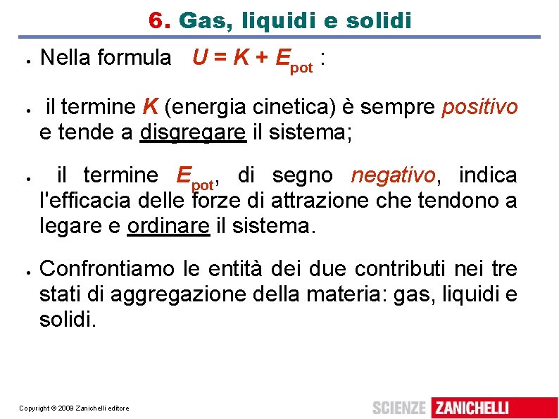 6. Gas, liquidi e solidi Nella formula U = K + Epot : il
