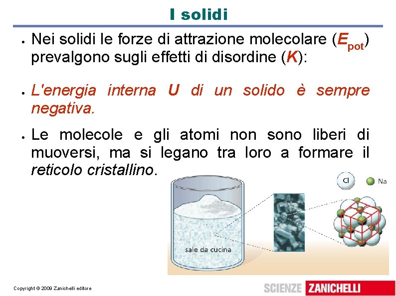 I solidi Nei solidi le forze di attrazione molecolare (Epot) prevalgono sugli effetti di