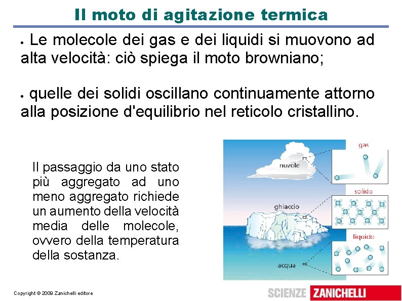 Il moto di agitazione termica Le molecole dei gas e dei liquidi si muovono