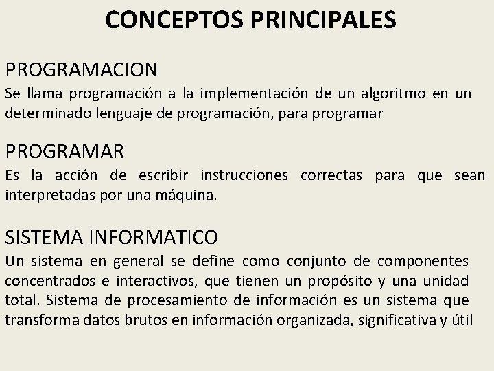 CONCEPTOS PRINCIPALES PROGRAMACION Se llama programación a la implementación de un algoritmo en un