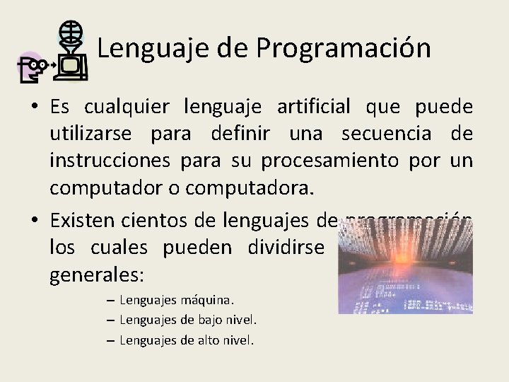 Lenguaje de Programación • Es cualquier lenguaje artificial que puede utilizarse para definir una