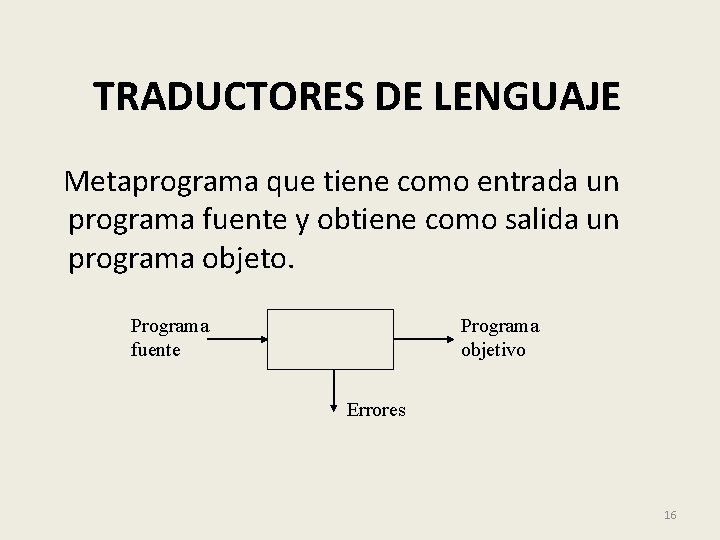 TRADUCTORES DE LENGUAJE Metaprograma que tiene como entrada un programa fuente y obtiene como