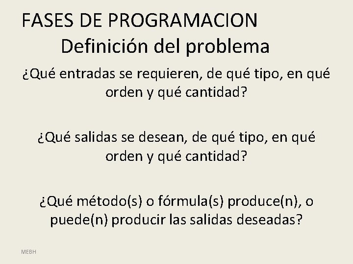 FASES DE PROGRAMACION Definición del problema ¿Qué entradas se requieren, de qué tipo, en