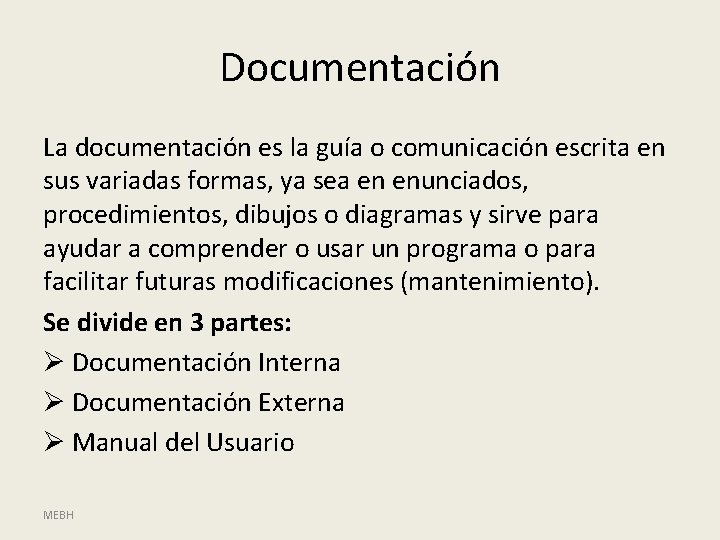 Documentación La documentación es la guía o comunicación escrita en sus variadas formas, ya