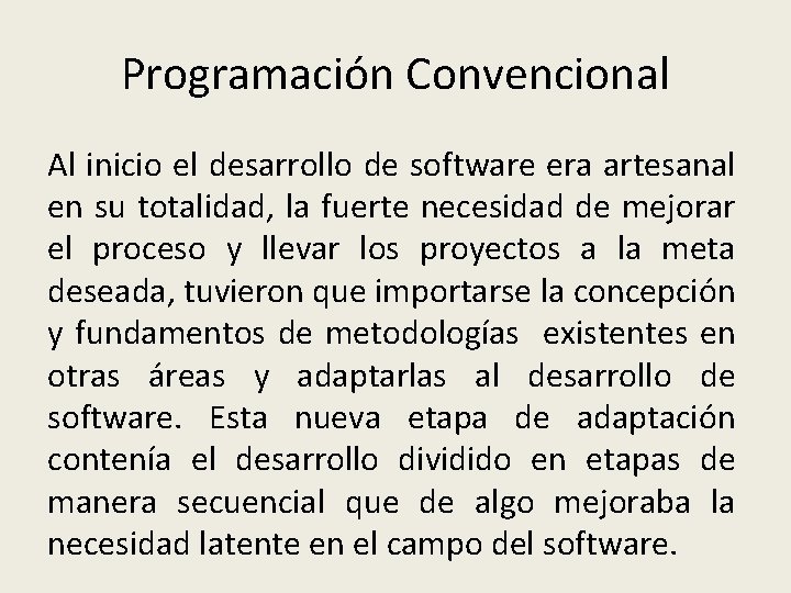 Programación Convencional Al inicio el desarrollo de software era artesanal en su totalidad, la