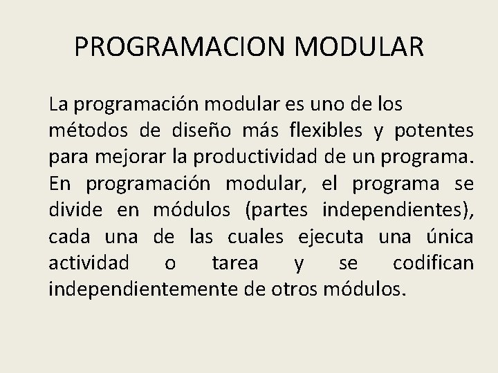 PROGRAMACION MODULAR La programación modular es uno de los métodos de diseño más flexibles