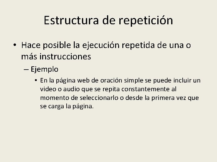 Estructura de repetición • Hace posible la ejecución repetida de una o más instrucciones