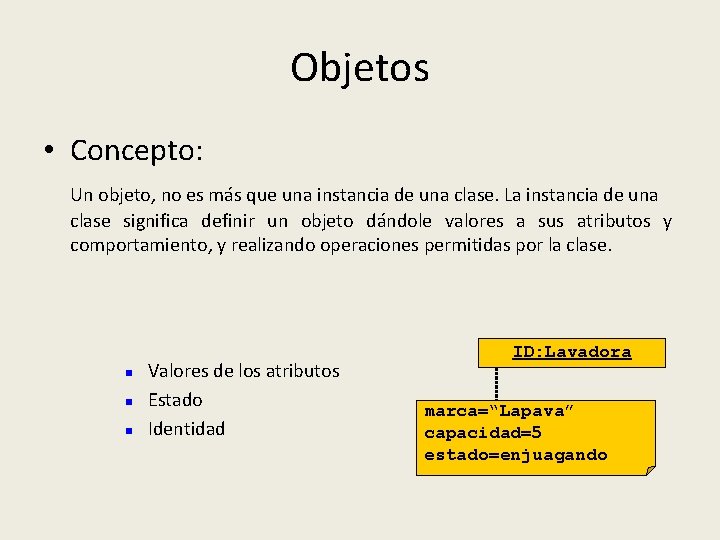 Objetos • Concepto: Un objeto, no es más que una instancia de una clase.