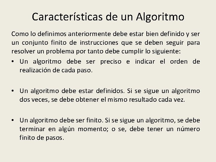 Características de un Algoritmo Como lo definimos anteriormente debe estar bien definido y ser