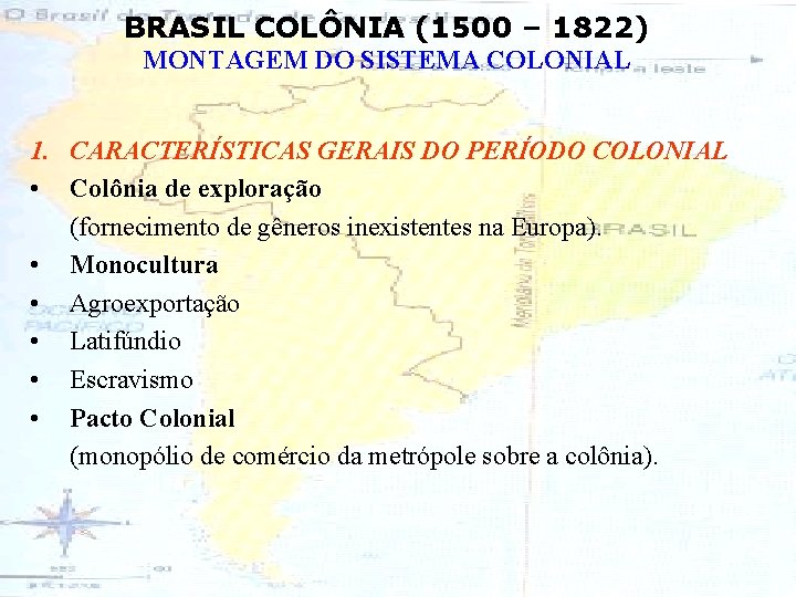 BRASIL COLÔNIA (1500 – 1822) MONTAGEM DO SISTEMA COLONIAL 1. CARACTERÍSTICAS GERAIS DO PERÍODO