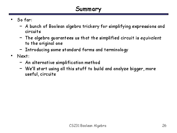 Summary • • So far: – A bunch of Boolean algebra trickery for simplifying