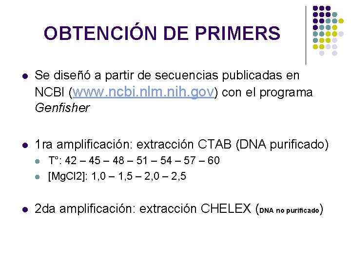 OBTENCIÓN DE PRIMERS l Se diseñó a partir de secuencias publicadas en NCBI (www. OBTENCIÓN DE PRIMERS l Se diseñó a partir de secuencias publicadas en NCBI (www.