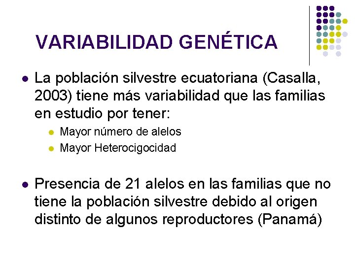 VARIABILIDAD GENÉTICA l La población silvestre ecuatoriana (Casalla, 2003) tiene más variabilidad que las VARIABILIDAD GENÉTICA l La población silvestre ecuatoriana (Casalla, 2003) tiene más variabilidad que las