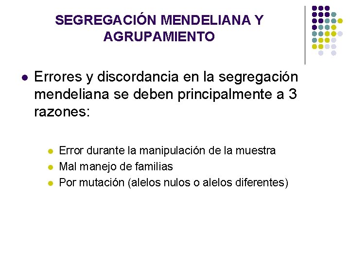 SEGREGACIÓN MENDELIANA Y AGRUPAMIENTO l Errores y discordancia en la segregación mendeliana se deben SEGREGACIÓN MENDELIANA Y AGRUPAMIENTO l Errores y discordancia en la segregación mendeliana se deben