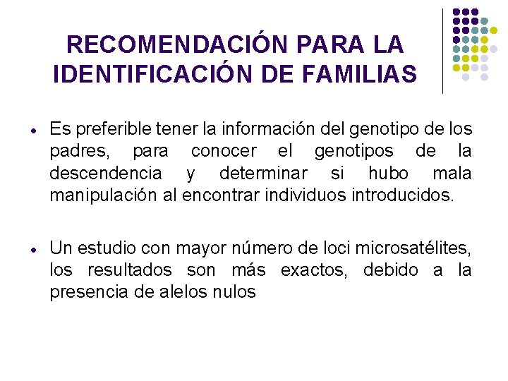RECOMENDACIÓN PARA LA IDENTIFICACIÓN DE FAMILIAS Es preferible tener la información del genotipo de RECOMENDACIÓN PARA LA IDENTIFICACIÓN DE FAMILIAS Es preferible tener la información del genotipo de