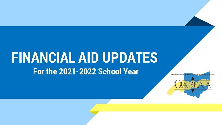 FINANCIAL AID UPDATES For the 2021 -2022 School Year 