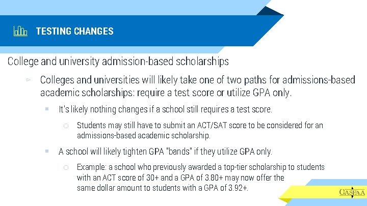 TESTING CHANGES College and university admission-based scholarships ▻ Colleges and universities will likely take