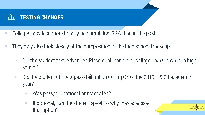 TESTING CHANGES ▰ Colleges may lean more heavily on cumulative GPA than in the