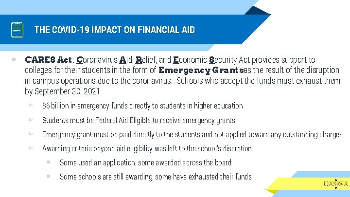 THE COVID-19 IMPACT ON FINANCIAL AID ▰ CARES Act: Coronavirus Aid, Relief, and Economic