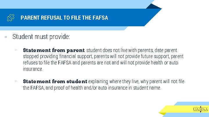 PARENT REFUSAL TO FILE THE FAFSA ▰ Student must provide: ▻ Statement from parent: