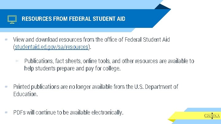 RESOURCES FROM FEDERAL STUDENT AID ▰ View and download resources from the office of