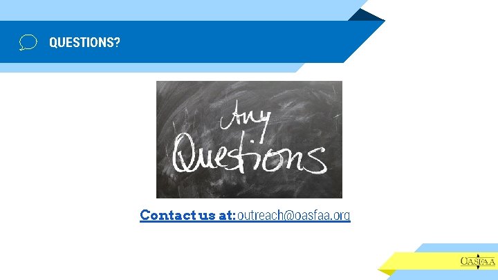 QUESTIONS? Contact us at: outreach@oasfaa. org 